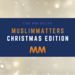 Muslim Matters Recap: The Christmas Edition